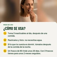 Cómo se usa Magnesio masticable: 1. Toma 3 masticables al día, después de una comida. 2. Mastícalos y listo: no necesitas agua. 3. Si lo que te cuesta es dormir, tómalos después de la comida de la noche. 4. Un frasco de 60 rinde unos 20 días. Con 3 frascos tienes para unos 2 meses seguidos.